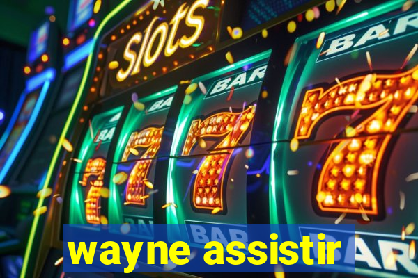 wayne assistir